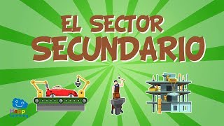 EL SECTOR SECUNDARIO El trabajo y su clasificación  Vídeos Educativos para niños [upl. by Erialcyram]