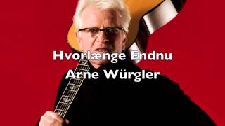 Arne Würgler Hvorlænge Endnu [upl. by Alyhs864]