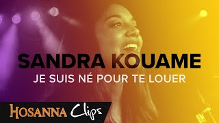 Je suis né pour te louer  Hosanna clips  Sandra Kouame [upl. by Olnee]