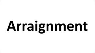 How to Pronounce Arraignment [upl. by Ave724]