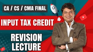 Input Tax Credit  Revision of CACSCMA Final GST  Chapter 5  CA Yashvant Mangal [upl. by Earezed]