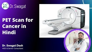 PET Scan for Cancer in Hindi I Role of PET CT Scan for Cancer in hindi I Dr Swagat Dash [upl. by Nairam]