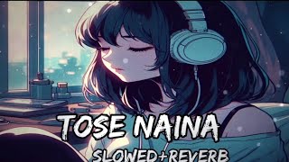 Tose Naina Arijit Singh  Slowed and Reverb Bass boosted song new song 2024 [upl. by Pritchett581]