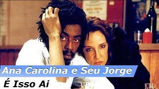 Ana Carolina e Seu Jorge  É isso ai Letra [upl. by Nodmac]