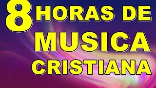 8 HORAS DE MUSICA CRISTIANA DE ADORACION [upl. by Orsini]