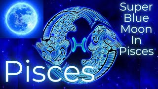 Pisces ♓ 🌕💙 Most Powerful Blue Moon of 2023  August 3031 2023 Psychic Astrology Reading [upl. by Yojenitsirk]