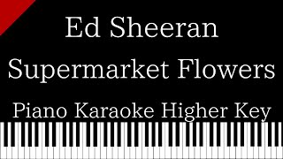 【Piano Karaoke Instrumental】Supermarket Flowers  Ed Sheeran【Higher Key】 [upl. by Ahsiekahs]