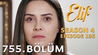 Elif 755 Bölüm Sezon Finali  Season 4 Episode 195 [upl. by Johppah]