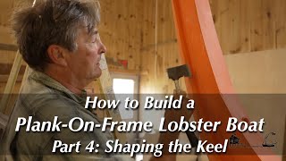 How to Build a Wooden Boat — PlankOnFrame Lobster Boat – Part 4 Shaping the Keel [upl. by Adnoel]