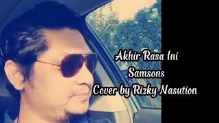 Akhir Rasa Ini Samsons cover by Rizky Nasution [upl. by Orna574]