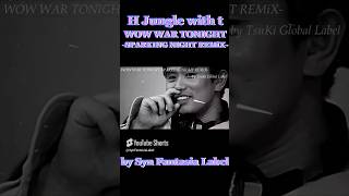 H Jungle with tWOW WAR TONIGHTSPARKING NIGHT REMiX HJunglewitht WOWWARTONIGHT Shorts [upl. by Dibb484]