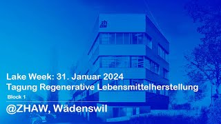 Lake Week 31 Januar 2024  Tagung Regenerative Lebensmittelherstellung ZHAW Wädenswil [upl. by Suolekcin]