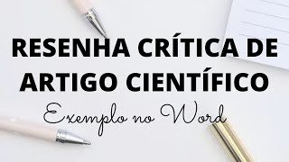 Como escrever RESENHA CRÍTICA de ARTIGO CIENTÍFICO – Exemplo com passo a passo no WORD [upl. by Ottillia]