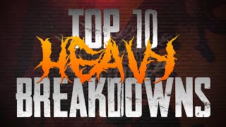 Top 10 Heavy Breakdowns [upl. by Ahsad50]