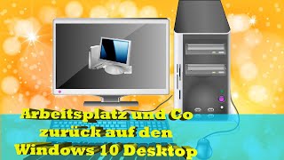 Arbeitsplatz und Co unter Windows 10  Wichtige Desktopsymbole wieder holen für Freude an der IT [upl. by Anitnemelc]