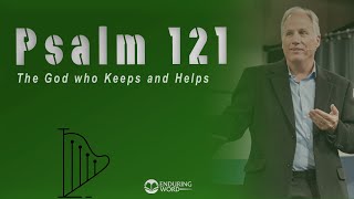 Psalm 121  The God Who Keeps and Helps [upl. by Ycram]