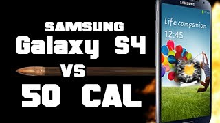 Samsung Galaxy S4 vs 50 Cal [upl. by Ynhoj139]