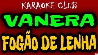 VANERA  FOGÃO DE LENHA  KARAOKÊ [upl. by Aninep]