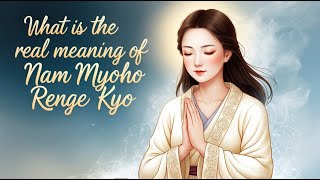 What is the Real Meaning of Nam Myoho Renge Kyo [upl. by Novehs245]