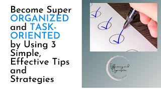 Become Super ORGANIZED and TASKORIENTED by Using 3 Simple Effective Tips and Strategies [upl. by Roht41]