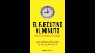 EL EJECUTIVO AL MINUTO  KENNETH BLANCHARD Y SPENCER JOHNSON [upl. by Mandie]