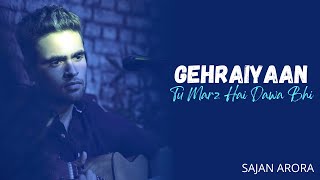 Gehraiyaan Title Track Cover  Tu Marz Hai Dawa Bhi  Sajan Arora  Deepika Padukone [upl. by Ahsiekrats]