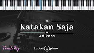 Katakan Saja  Adikara KARAOKE PIANO  FEMALE KEY [upl. by Alaric]