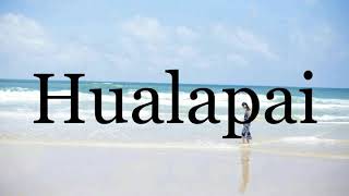 How To Pronounce Hualapai🌈🌈🌈🌈🌈🌈Pronunciation Of Hualapai [upl. by Amos]