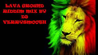 LAVA GROUND RIDDIM MIX BY DJ VERRYSMOOTH [upl. by Ynnor]