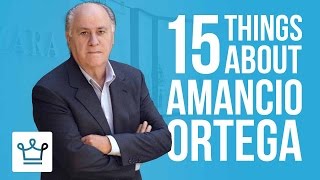 15 Things You Didnt Know About Amancio Ortega [upl. by Akeryt478]