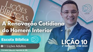 Lição 10  A Renovação Cotidiana do Homem Interior  ADULTOS [upl. by Yhcir284]