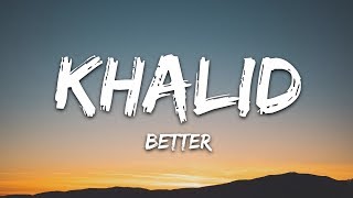 Khalid  Better Lyrics [upl. by Mairb]