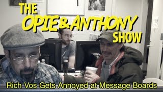 Opie amp Anthony Rich Vos Gets Annoyed at Message Boards 1207 120904 amp 011405 [upl. by Youngran]