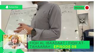 EPISODE 08  FIQH ATTAHARAH  ISLAMIC JURISPRUDENCE OF WORSHIP [upl. by Luhey]