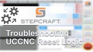 Stepcraft Support  Troubleshooting UCCNC Reset Logic [upl. by Charissa]