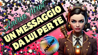 UN MESSAGGIO DA LUI PER TE  TAROCCHI [upl. by Odarbil]