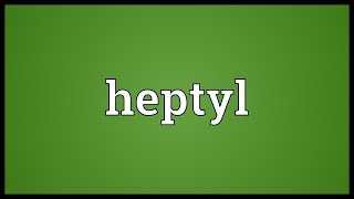 Heptyl Meaning [upl. by Meadow326]