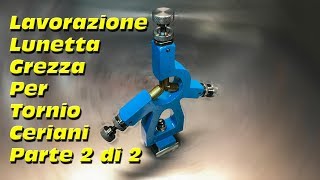 Lavorazione di una Lunetta Grezza per Tornio Ceriani Parte 2 di 2 071 [upl. by Aldin]