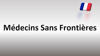 How to Pronounce Médecins Sans Frontières in French [upl. by Irotal188]