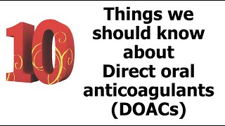 Ten Things We Should Know About Direct oral anticoagulants DOACs [upl. by Enyedy369]