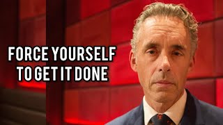 FORCE YOURSELF TO GET IT DONE  Jordan Peterson Best Motivational Speech [upl. by Ecadnarb74]