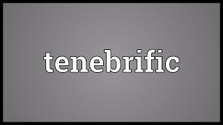 Tenebrific Meaning [upl. by Eecak217]