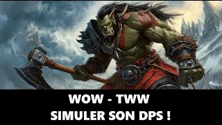 WoW 110  TWW  Apprendre à simuler son DPS avec raidbots et simulation craft [upl. by Eward]