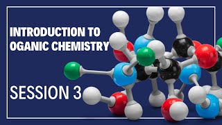 Introduction to Organic Chemistry  Session 3 [upl. by Lashonde]