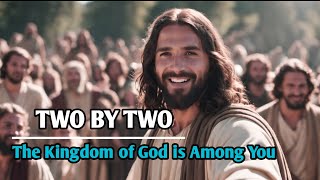 Two by Two  The Kingdom of God is among You [upl. by Rednijar]