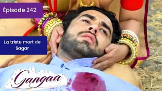 GANGAA  Ep 242  Une jeunesse Sacrifiée  La mort de Sagar en se sacrifiant pour Shiv [upl. by Eeb]