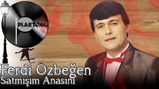 Ferdi Özbeğen  Satmışım Anasını Kaliteli Kayıt [upl. by Kinna410]