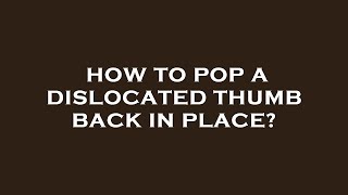 How to pop a dislocated thumb back in place [upl. by Kcirdes]