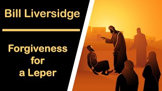 FORGIVENESS FOR A LEPER  BILL LIVERSIDGE [upl. by Vicki]