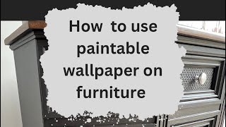 Paintable Wallpaper on Furniture [upl. by Nahgaem375]